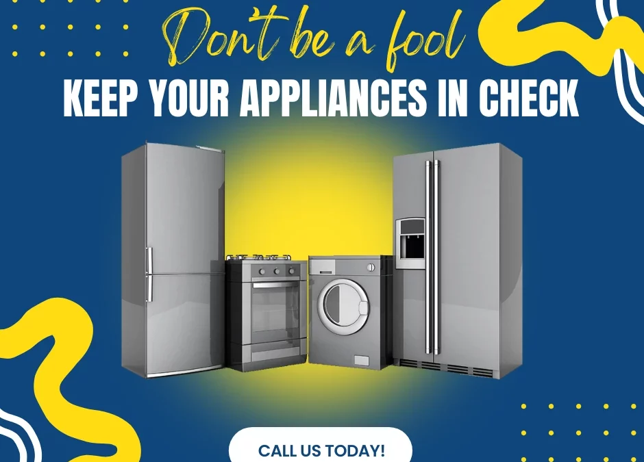 Don’t Be a Fool, Keep Your Appliances in Check